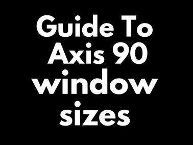 Guide To Axis 90 Window Sizes