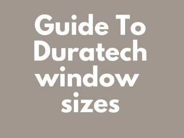 Guide To Duratech Window Sizes